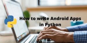 Python, with the Kivy framework, can produce scalable mobile apps for Android and iOS 9 How to write Android Apps in Python