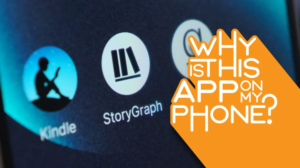 App screen showing icons for Kindle and for StoryGraph. Title states: Why is this app on my phone?