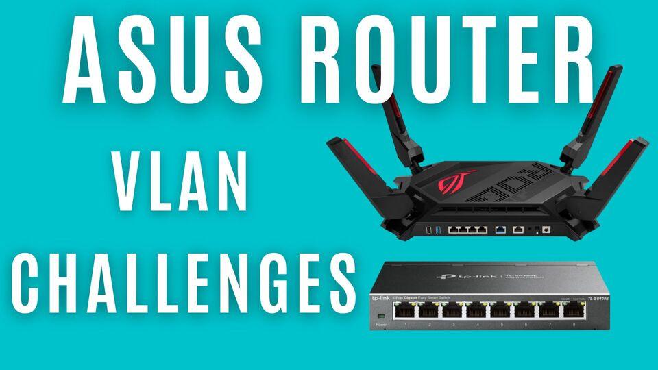 Teal colour background with white title text saying: Asus Router VLAN Challenges. It has inserted photos of an Asus router and a TP-Link network switch.